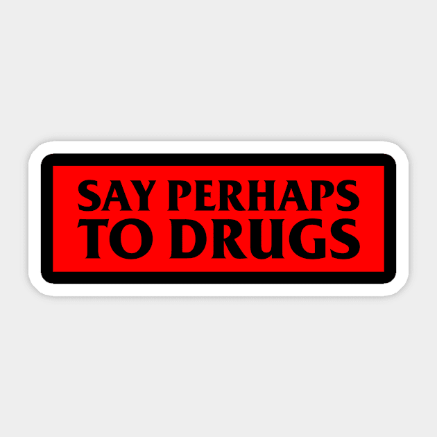 Say Perhaps To Drugs Sticker by BloodLine